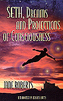 Seth: Dreams and Projection of Consciousness
